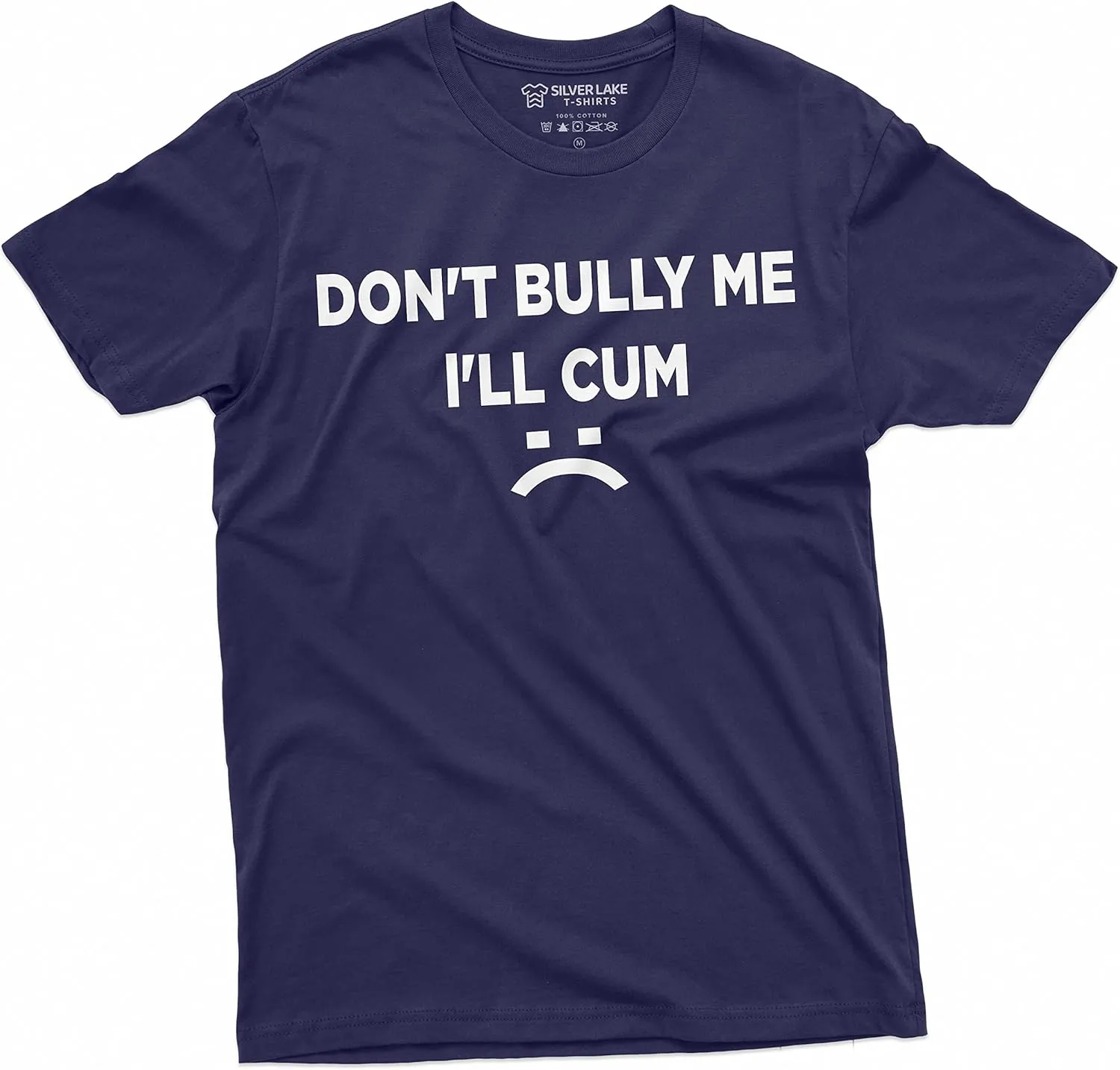 Don't Bully Me I'll Cum Funny Offensive Shirt Humorous Saying Tee Sarcastic T-Shirt